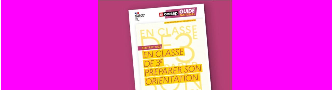 Le guide Onisep « en classe de 3e préparer son orientation » rentrée 2023 est disponible.
